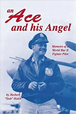 Un as și îngerul său: Memoriile unui pilot de vânătoare din al Doilea Război Mondial - An Ace and His Angel: Memoirs of a WWII Fighter Pilot