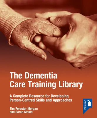 Biblioteca de formare pentru îngrijirea demenței: Starter Pack: O resursă completă pentru dezvoltarea abilităților și abordărilor centrate pe persoană - The Dementia Care Training Library: Starter Pack: A Complete Resource for Developing Person-Centred Skills and Approaches
