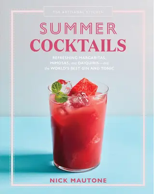 The Artisanal Kitchen: Summer Cocktails: Margaritas răcoritoare, Mimosas și Daiquiris - și cel mai bun Gin și Tonic din lume - The Artisanal Kitchen: Summer Cocktails: Refreshing Margaritas, Mimosas, and Daiquiris--And the World's Best Gin and Tonic
