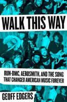 Walk This Way: Run-DMC, Aerosmith și cântecul care a schimbat muzica americană pentru totdeauna - Walk This Way: Run-DMC, Aerosmith, and the Song That Changed American Music Forever
