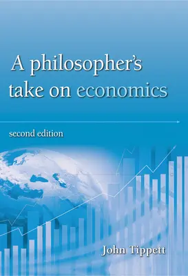 Perspectiva unui filozof asupra economiei: Ediția a 2-a - A Philosopher's Take on Economics: 2nd Edition