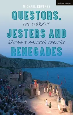 Questors, Jesters and Renegades: The Story of Britain's Amateur Theatre (Povestea teatrului amator britanic) - Questors, Jesters and Renegades: The Story of Britain's Amateur Theatre