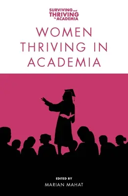 Femeile prosperă în mediul academic - Women Thriving in Academia