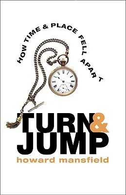 Turn & Jump: How Time & Place Fell Apart (Cum s-au destrămat timpul și locul) - Turn & Jump: How Time & Place Fell Apart