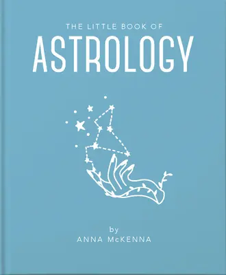 Mica carte a astrologiei: O introducere accesibilă la tot ce ai nevoie pentru a-ți îmbunătăți viața folosind astrologia - The Little Book of Astrology: An Accessible Introduction to Everything You Need to Enhance Your Life Using Astrology