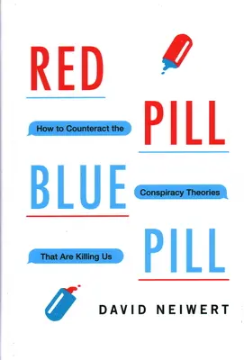 Pilula roșie, pilula albastră: Cum să contracarăm teoriile conspirației care ne omoară - Red Pill, Blue Pill: How to Counteract the Conspiracy Theories That Are Killing Us