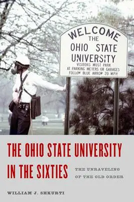Universitatea de Stat din Ohio în anii șaizeci: Destrămarea vechii ordini - Ohio State University in the Sixties: The Unraveling of the Old Order
