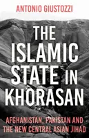 Statul Islamic în Khorasan: Afganistan, Pakistan și noul jihad din Asia Centrală - The Islamic State in Khorasan: Afghanistan, Pakistan and the New Central Asian Jihad