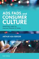 Ads, Fads, and Consumer Culture: Impactul publicității asupra caracterului și societății americane, ediția a șasea - Ads, Fads, and Consumer Culture: Advertising's Impact on American Character and Society, Sixth Edition