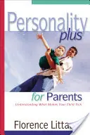 Personality Plus pentru părinți: Înțelegerea a ceea ce îl face pe copilul dvs. să ticăie - Personality Plus for Parents: Understanding What Makes Your Child Tick