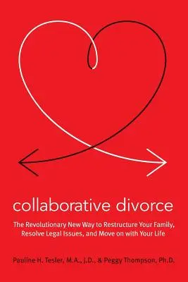 Divorțul colaborativ: Noua modalitate revoluționară de a vă restructura familia, de a rezolva problemele juridice și de a vă continua viața - Collaborative Divorce: The Revolutionary New Way to Restructure Your Family, Resolve Legal Issues, and Move on with Your Life