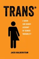 Trans, 3: O prezentare rapidă și ciudată a variabilității de gen - Trans, 3: A Quick and Quirky Account of Gender Variability