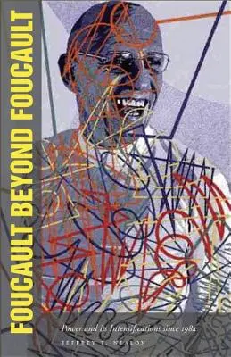 Foucault Dincolo de Foucault: Puterea și intensificările sale din 1984 - Foucault Beyond Foucault: Power and Its Intensifications Since 1984