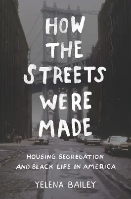 How the Streets Were Made: Segregarea locuințelor și viața negrilor în America - How the Streets Were Made: Housing Segregation and Black Life in America
