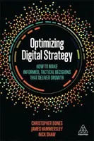 Optimizarea strategiei digitale: Cum să luați decizii informate și tactice care generează creștere - Optimizing Digital Strategy: How to Make Informed, Tactical Decisions That Deliver Growth