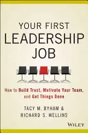 Primul tău job de lider - Cum liderii catalizatori scot ce e mai bun din ceilalți - Your First Leadership Job - How Catalyst Leaders Bring Out the Best in Others