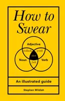 Cum să înjuri (Wildish Stephen (Autor)) - How to Swear (Wildish Stephen (Author))