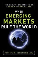 Piețele emergente fac legea: Strategiile de creștere ale noilor giganți mondiali - Emerging Markets Rule: Growth Strategies of the New Global Giants