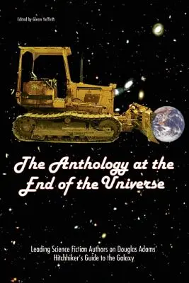 Antologia de la capătul universului: Autori importanți de science fiction despre Ghidul autostopistului galactic al lui Douglas Adams: The Hitchhiker's Guide to the Galaxy - The Anthology at the End of the Universe: Leading Science Fiction Authors on Douglas Adams' the Hitchhiker's Guide to the Galaxy