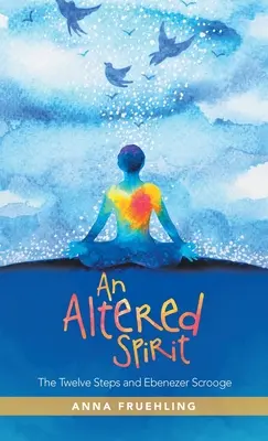 Un spirit alterat: Cei Doisprezece Pași și Ebenezer Scrooge - An Altered Spirit: The Twelve Steps and Ebenezer Scrooge
