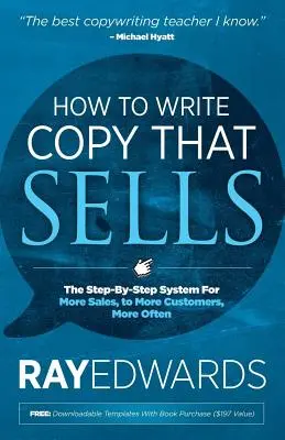 Cum să scrii texte care vând: The Step-By-Step System for More Sales, to More Customers, More Often - How to Write Copy That Sells: The Step-By-Step System for More Sales, to More Customers, More Often