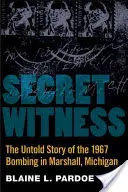 Martor secret: Povestea neștiută a atentatului din 1967 din Marshall, Michigan - Secret Witness: The Untold Story of the 1967 Bombing in Marshall, Michigan
