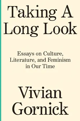 Taking a Long Look: Eseuri despre cultură, literatură și feminism în epoca noastră - Taking a Long Look: Essays on Culture, Literature and Feminism in Our Time