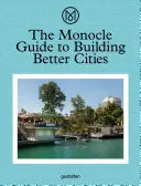 Ghidul Monocle pentru construirea unor orașe mai bune - The Monocle Guide to Building Better Cities