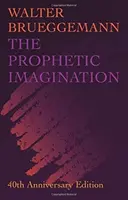Imaginația profetică: Ediția a 40-a aniversară - Prophetic Imagination: 40th Anniversary Edition