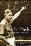 Sir Rudolf Peierls: Corespondență privată și științifică selectată (volumul 2) - Sir Rudolf Peierls: Selected Private and Scientific Correspondence (Volume 2)