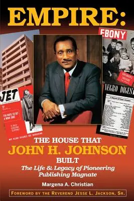 Empire: Casa pe care a construit-o John H. Johnson (Viața și moștenirea magnatului editorial pionier) - Empire: The House That John H. Johnson Built (The Life & Legacy of Pioneering Publishing Magnate)