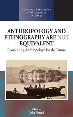 Antropologia și etnografia nu sunt echivalente: Reorientarea antropologiei pentru viitor - Anthropology and Ethnography Are Not Equivalent: Reorienting Anthropology for the Future