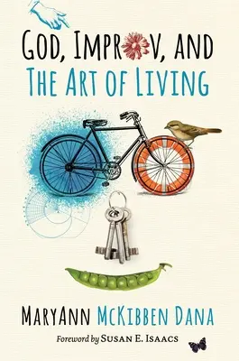 Dumnezeu, improvizația și arta de a trăi (God, Improv, and the Art of Living) - God, Improv, and the Art of Living