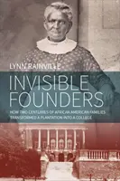 Fondatori invizibili: Cum două secole de familii afro-americane au transformat o plantație într-un colegiu - Invisible Founders: How Two Centuries of African American Families Transformed a Plantation Into a College