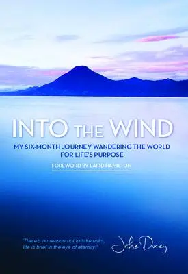 În vânt: Călătoria mea de șase luni prin lume în căutarea scopului vieții - Into the Wind: My Six-Month Journey Wandering the World for Life's Purpose