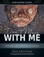 Don't Mess with Me: Viețile ciudate ale creaturilor marine veninoase: The Strange Lives of Venomous Sea Creatures - Don't Mess with Me: The Strange Lives of Venomous Sea Creatures