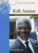 Kofi Annan: Îndrumarea Organizației Națiunilor Unite - Kofi Annan: Guiding the United Nations