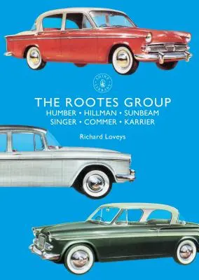 Grupul Rootes: Humber, Hillman, Sunbeam, Singer, Commer, Karrier - The Rootes Group: Humber, Hillman, Sunbeam, Singer, Commer, Karrier