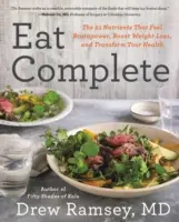 Mănâncă complet: Cei 21 de nutrienți care alimentează puterea creierului, stimulează pierderea în greutate și vă transformă sănătatea - Eat Complete: The 21 Nutrients That Fuel Brainpower, Boost Weight Loss, and Transform Your Health