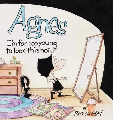 Agnes: Sunt mult prea tânără să arăt atât de bine - Agnes: I'm Far to Young to Look This Hot