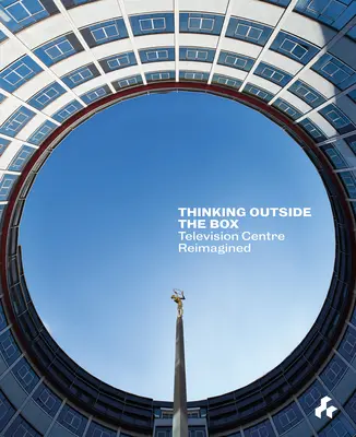 Thinking Outside the Box: Reimaginarea Centrului de Televiziune - Thinking Outside the Box: Reimagining Television Centre
