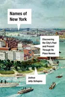 Nume din New York: Descoperirea trecutului, prezentului și viitorului orașului prin intermediul numelor sale de locuri - Names of New York: Discovering the City's Past, Present, and Future Through Its Place-Names