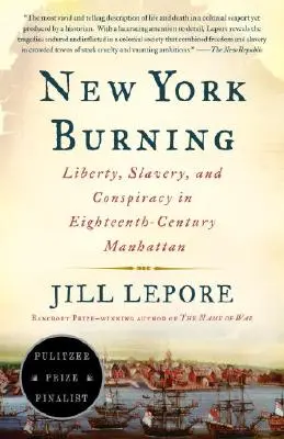 New York Burning: Libertate, sclavie și conspirație în Manhattanul secolului al XVIII-lea (Liberty, Slavery, and Conspiracy in Eighteenth-Century Manhattan) - New York Burning: Liberty, Slavery, and Conspiracy in Eighteenth-Century Manhattan