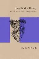 Frumusețe neortodoxă: Modernismul rus și noua sa estetică religioasă - Unorthodox Beauty: Russian Modernism and Its New Religious Aesthetic