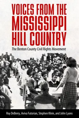 Voci din Mississippi Hill Country: Mișcarea pentru drepturile civile din Benton County - Voices from the Mississippi Hill Country: The Benton County Civil Rights Movement