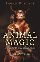 Pagan Portals - Magia animalelor: Lucrul cu ghizii animalelor spirituale - Pagan Portals - Animal Magic: Working with Spirit Animal Guides
