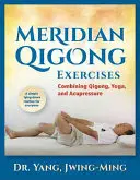 Exerciții de Qigong Meridian: Combinând Qigong, Yoga și Acupresură - Meridian Qigong Exercises: Combining Qigong, Yoga, & Acupressure