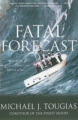Previziune fatală: O incredibilă poveste adevărată despre dezastru și supraviețuire pe mare - Fatal Forecast: An Incredible True Tale of Disaster and Survival at Sea