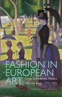 Moda în arta europeană: Rochie și identitate, politică și corp, 1775-1925 - Fashion in European Art: Dress and Identity, Politics and the Body, 1775-1925