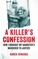 Confesiunea ucigașului - Cum l-am adus pe ucigașul fiicei mele în fața justiției - Killer's Confession - How I Brought My Daughter's Murderer to Justice